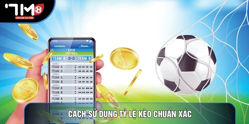 Cách sử dụng tỷ lệ kèo chuẩn xác Cách sử dụng tỷ lệ kèo chuẩn xác