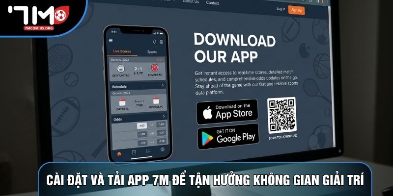 Cài đặt và tải app 7M để tận hưởng không gian giải trí
