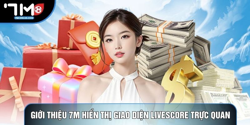 Giới thiệu 7M hiển thị giao diện livescore trực quan Giới thiệu 7M hiển thị giao diện livescore trực quan