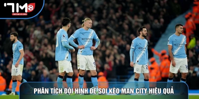 Phân tích đội hình để soi kèo man city hiệu quả Phân tích đội hình để soi kèo man city hiệu quả