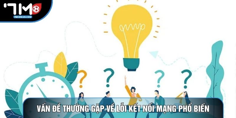 Vấn đề thường gặp về lỗi kết nối mạng phổ biến Vấn đề thường gặp về lỗi kết nối mạng phổ biến